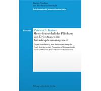 Menschenrechtliche Pflichten von Drittstaaten im Katastrophenmanagement: Zugleich ein Beitrag zur Nutzbarmachung der Draft Articles on the Protection ... (Schriftenreihe für Internationales Recht) - Kaiser, Patricia S.