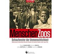 MenschenZoos: Schaufenster der Unmenschlichkeit