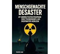 Menschgemachte Desaster: 49 Umweltkatastrophen von Tschernobyl bis Deepwater Horizon