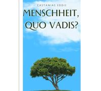 Menschheit, Quo Vadis? (Menschheit, wohin gehst Du?): Buch von Dinos an Menschen; Warnung an die Menschen