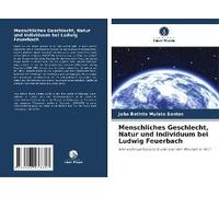 Menschliches Geschlecht, Natur Und Individuum Bei Ludwig Feuerbach