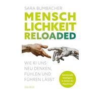 Menschlichkeit reloaded: Wie KI uns neu denken, fühlen und führen lässt