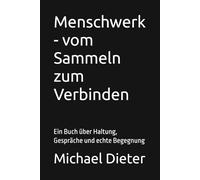 Menschwerk - vom Sammeln zum Verbinden: Ein Buch über Haltung, Gespräche und echte Begegnung