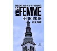 Mensonge divin ou la vie tourmentée d'une femme peu ordinaire - Arilde Bacon - Le Lys Bleu - broché - Roman