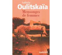 Mensonges de femmes - Lûdmila Evgen'evna Ulickaâ - Gallimard - broché - Roman