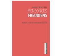 Mensonges freudiens: Histoire d'une désinformation séculaire