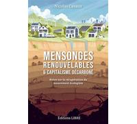Mensonges renouvelables et capitalisme décarboné Notes sur la récupération du mouvement écologiste - Nicolas Casaux - Libre Editions - broché - Essai