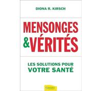 Mensonges & vérités - Les solutions pour votre santé