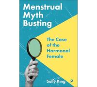 Menstrual Myth Busting: The Case of the Hormonal Female