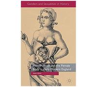 Menstruation And The Female Body In Early Modern England