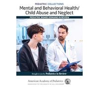 Mental and Behavioral Health/Child Abuse and Neglect: Pediatric Board Domains in Review
