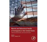 Mental And Behavioral Health Of Immigrants In The United States: Cultural, Environmental, And Structural Factors