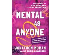 Mental As Anyone: A Toolkit for Surviving and Thriving on the Chaotic Rollercoaster of Life