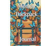 Mental Backpack Journal: Unpack, relax and release with a quiet space to let go of what’s weighing you down