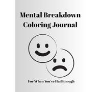 Mental Breakdown Coloring Journal: Relatable Pages for Stress Relief, Sarcasm, and Chaos Control: For When You’ve Had Enough