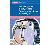 Mental Capacity, Dignity and the Power of International Human Rights