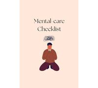 Mental-care Checklist: A Daily Journal for Emotional Well-being and Stress Relief: Your Guided Workbook to Cultivate Self-Care, Manage Anxiety, and Foster Inner Peace