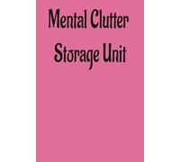 Mental Clutter Storage Unit:: Funny Notebook/Journal for Work, School, Overloaded Mom ,Gag Gift, Secret Santa Gift for Family, Co-workers, or Friends