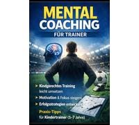 Mental Coaching für Fussballtrainer: Praxis-Tipps für Kindertrainer (5-7Jahre)