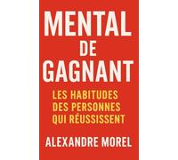 Mental de gagnant: Les habitudes des personnes qui réussissent
