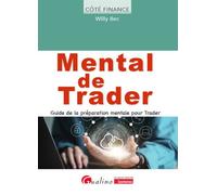Mental de Trader Guide de la préparation mentale pour trader - Willy Bec - Gualino Eds - broché - Guide