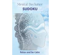 Mental Declutter Sudoku. Relax and be Calm: Relax and be calm with Sudoku Puzzle Book