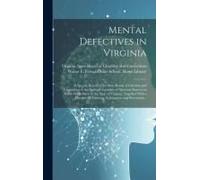 Mental Defectives In Virginia: A Special Report Of The State Board Of Charities And Corrections To The General Assembly Of Nineteen Sixteen On Weak-M
