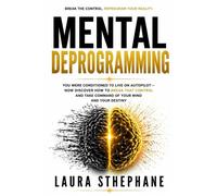 Mental Deprogramming You've been conditioned to live on autopilot - now discover how to break free from that control and take full command of your mind and your destiny. - Laura Sthephane - Play Book