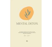 Mental Detox: An 8-Week Guided Journal to Observe Your Thoughts, Quiet Inner Noise, Rebuild Self-Trust, and Lead Your Mind With Clarity