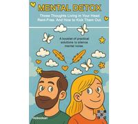 Mental Detox: Those Thoughts Living in Your Head Rent-Free. And How to Kick Them Out.