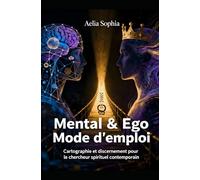 Mental & Ego: Cartographie et discernement pour le chercheur spirituel contemporain
