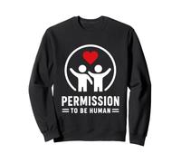 Mental Emotional Wellness Permission to Be Human Sweatshirt