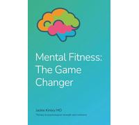 Mental Fitness: The Game Changer: The Key to Psychological Strength and Resilience Second Edition