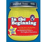 Mental Floss Presents In The Beginning
