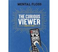 Mental Floss The Curious Viewer by Jennifer M. Wood Jennifer M. Wood (Auteur)