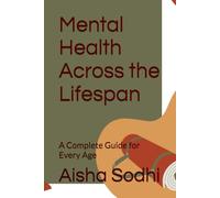 Mental Health Across the Lifespan: A Complete Guide for Every Age