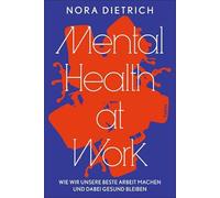 Mental Health at Work: Wie wir unsere beste Arbeit machen und dabei gesund bleiben