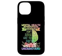 Mental Health Awareness Dont Judge What You Don't Understand Coque pour iPhone 14