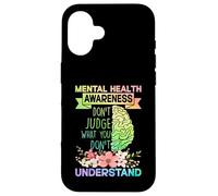 Mental Health Awareness Dont Judge What You Don't Understand Coque pour iPhone 16