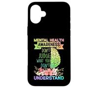 Mental Health Awareness Dont Judge What You Don't Understand Coque pour iPhone 16 Plus