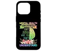 Mental Health Awareness Dont Judge What You Don't Understand Coque pour iPhone 16 Pro
