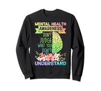 Mental Health Awareness Dont Judge What You Don't Understand Sweatshirt