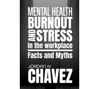 MENTAL HEALTH, BURNOUT, and STRESS in the WORKPLACE: Facts and Myths