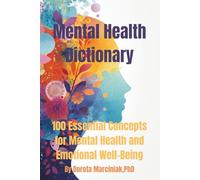 Mental Health Dictionary: 100 Essential Concepts for Mental Health and Emotional Well-Being