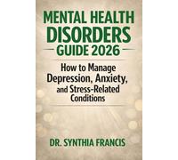 MENTAL HEALTH DISORDERS GUIDE 2026: How to Manage Depression, Anxiety, and Stress-Related Conditions