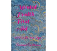 Mental Health First Aid: 100 Pick-Me Ups