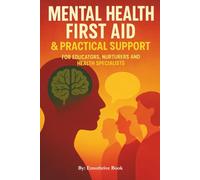 Mental Health First Aid and Practical Support: For Educators, Nurturers and Health Specialists