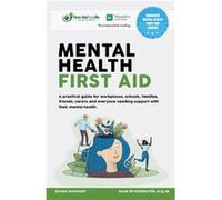 Mental Health First Aid: A practical guide for workplaces, schools, families, friends, carers and everyone needing support with their mental health.