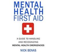 Mental Health First Aid by Nick Benas Nick Benas (Auteur)