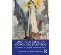 Mental Health in Coaching Practice Approaches to Navigate Intersecting Spaces - Anne Calleja - Routledge - ebook (ePub) - Livre